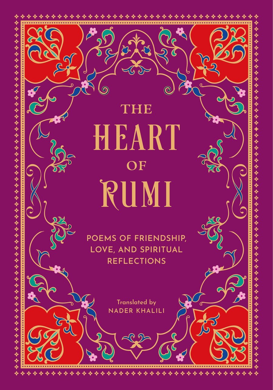 The Heart of Rumi: Poems of Friendship, Love, and Spiritual