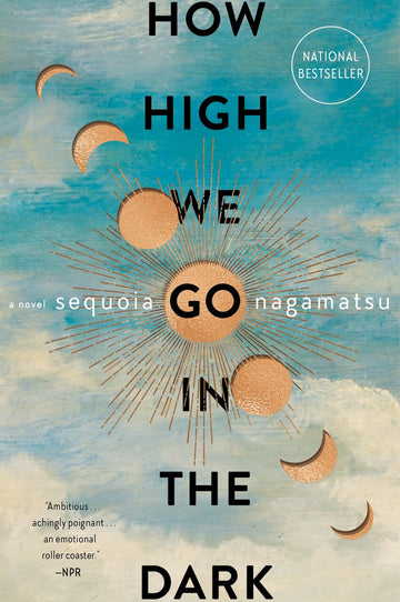 The cover of the novel How High We Go in the Dark by Sequoia Nagamiatsu. Its caption says, How High We Go in the Dark by Sequoia Nagamiatsu. May 21.
