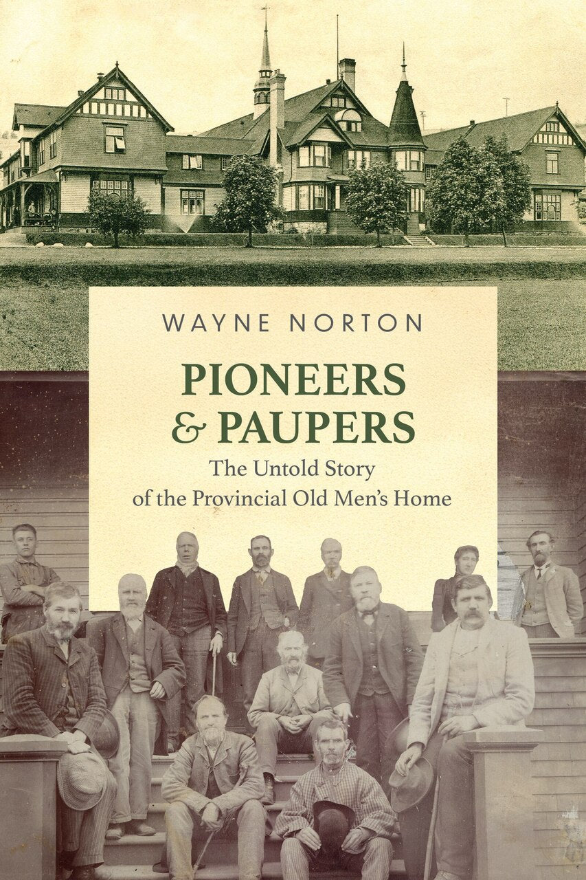 Pioneers and Paupers: The Untold Story of the Provincial Old Men's Home - image 1