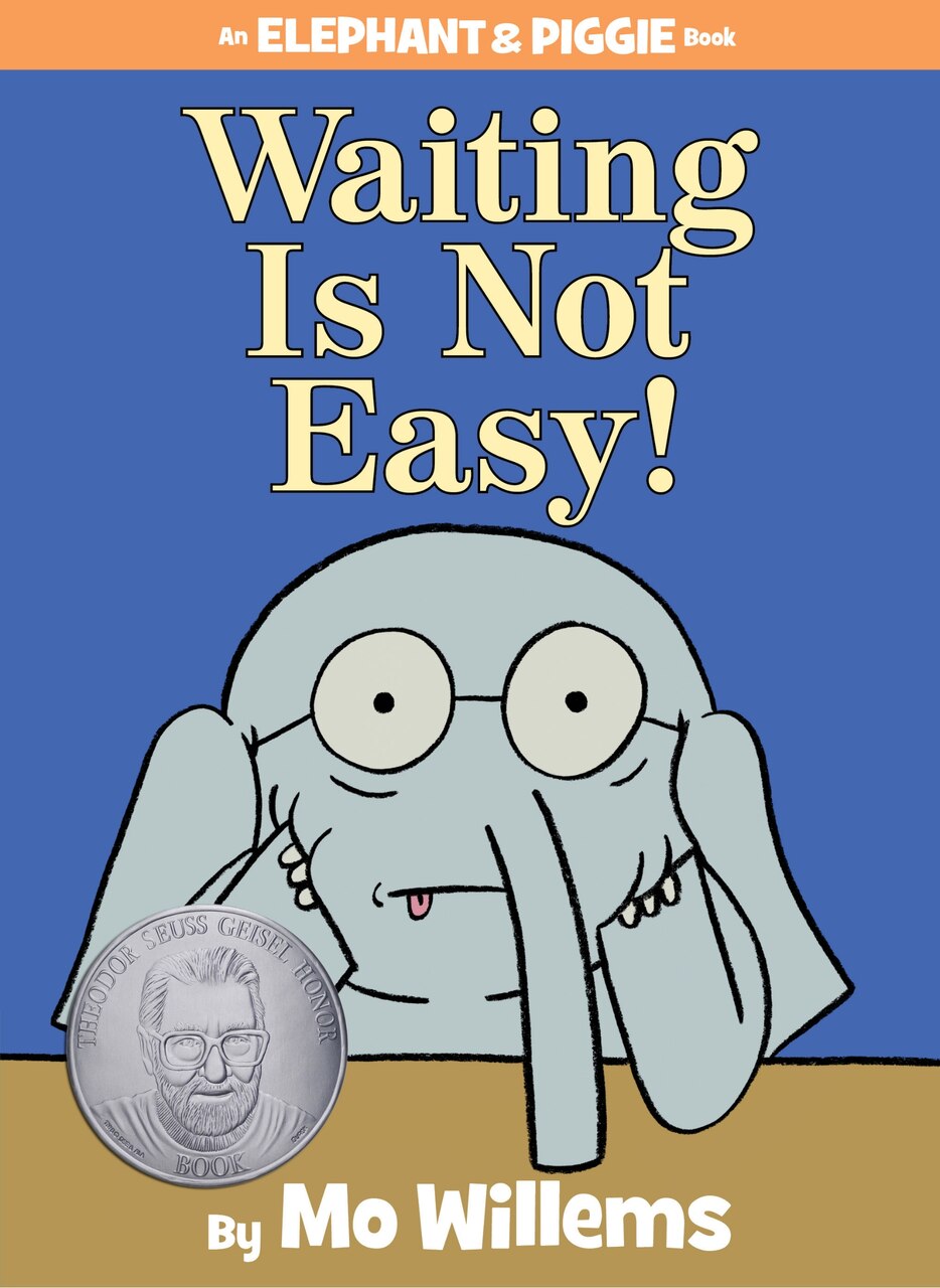 Waiting Is Not Easy! An Elephant and Piggie Book by Mo Willems