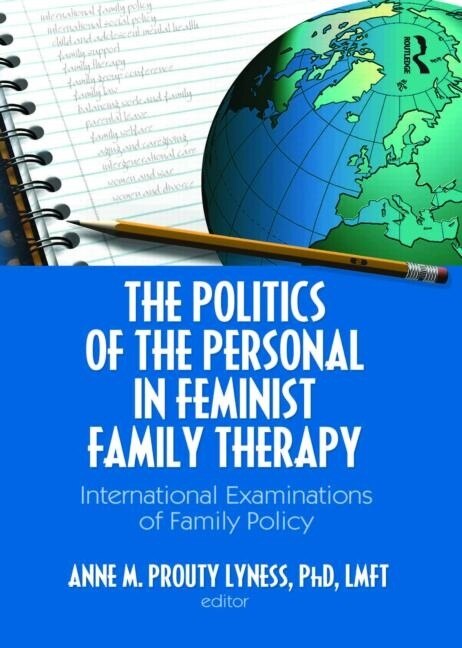 The Politics of the Personal in Feminist Family Therapy: International Examinations of Family Policy - image 1