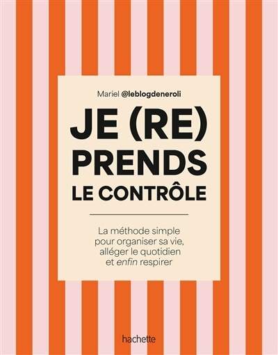 Je (re)prends le contrôle: la méthode simple pour organiser sa vie, alléger le quotidien et enfin respirer - image 1