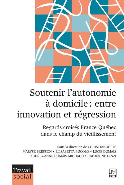 Soutenir l’autonomie à domicile: Entre innovation et régression. Regards croisés France-Québec dans le champ du vieillissement - image 1