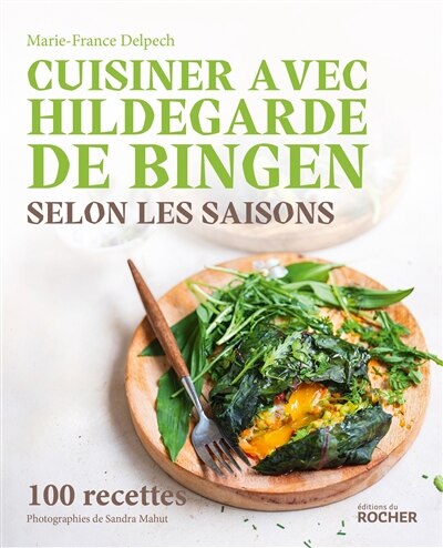 Cuisiner avec Hildegarde de Bingen selon les saisons: 100 recettes - image 1