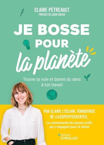 Je bosse pour la planète : trouve ta voie et donne du sens à ton travail: trouve ta voie et donne du sens à ton travail - image 1