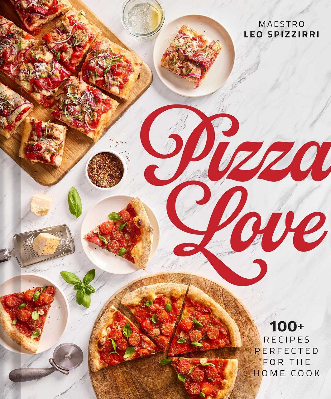 Pizza Love: 100+ Recipes Perfected for the Home Cook by Leo