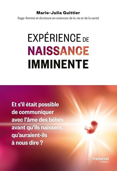 Expérience de naissance imminente: et s'il était possible de communiquer avec l'âme des bébés avant qu'ils naissent, qu'auraient-ils à nous dire ? - image 1