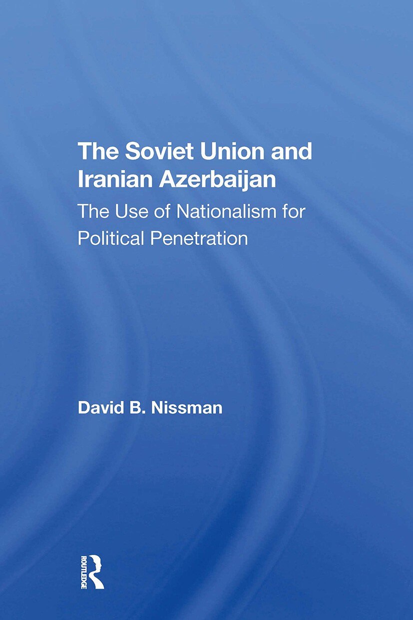 The Soviet Union And Iranian Azerbaijan: The Use Of Nationalism For Political Penetration - image 1