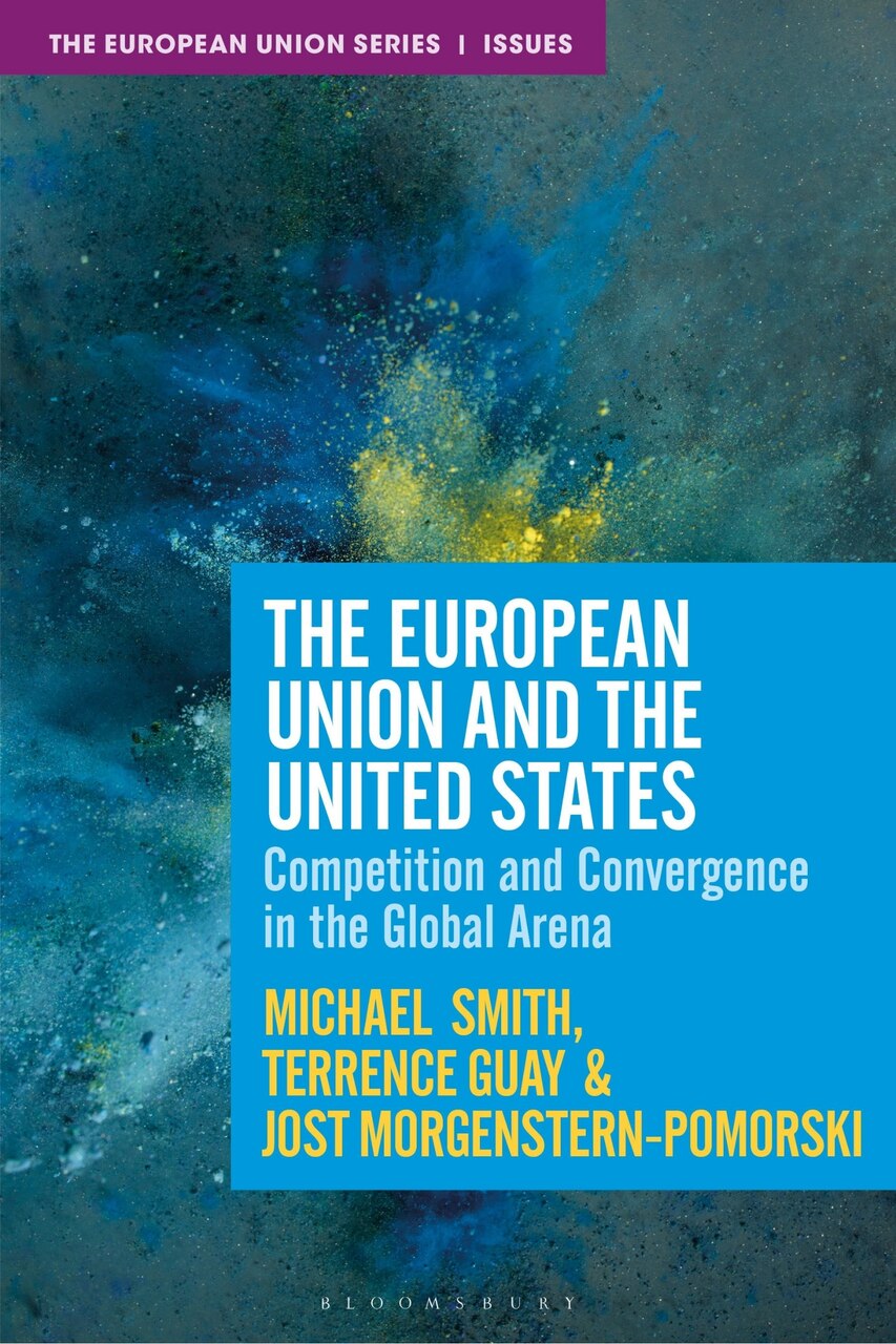 The European Union and the United States: Competition, Convergence and Crisis in the Global Arena - image 1