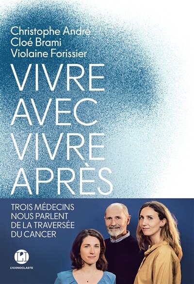 Vivre avec, vivre après : trois médecins nous parlent de la traversée du cancer: trois médecins nous parlent de la traversée du cancer - image 1