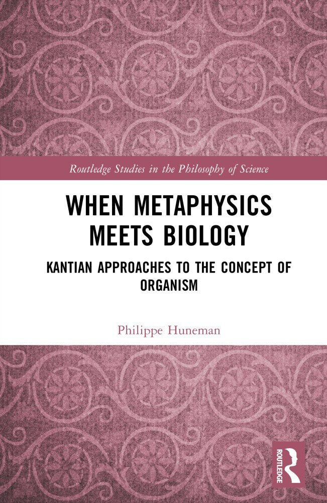 When Metaphysics Meets Biology: Kantian Approaches to the Concept of Organism - image 1