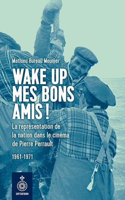 Wake up mes bons amis!: la représentation de la nation dans le cinéma de Pierre Perrault, 1961-1971 - image 1