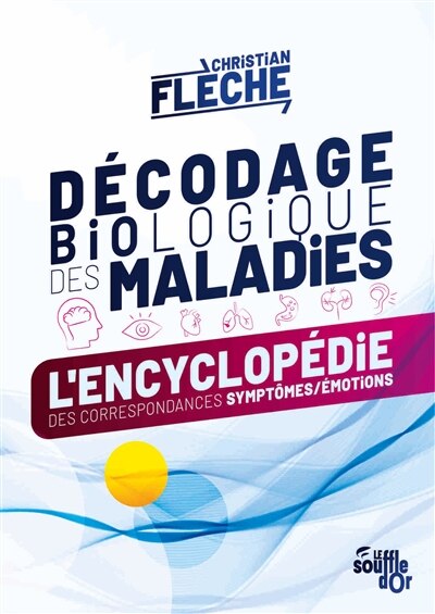 Décodage biologique des maladies: l'encyclopédie des correspondances symptômes-émotions - image 1
