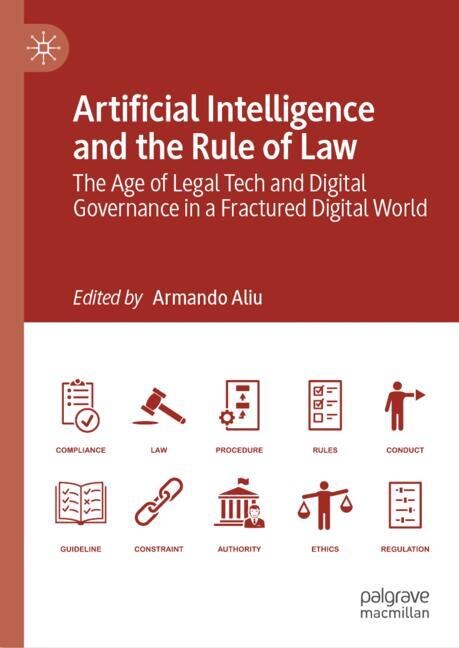Artificial Intelligence and the Rule of Law: The Age of Legal Tech and Digital Governance in a Fractured Digital World - image 1