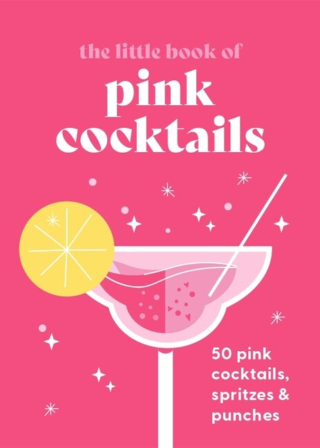 The Little Book of Pink Cocktails: 50 pink cocktails, spritzes and