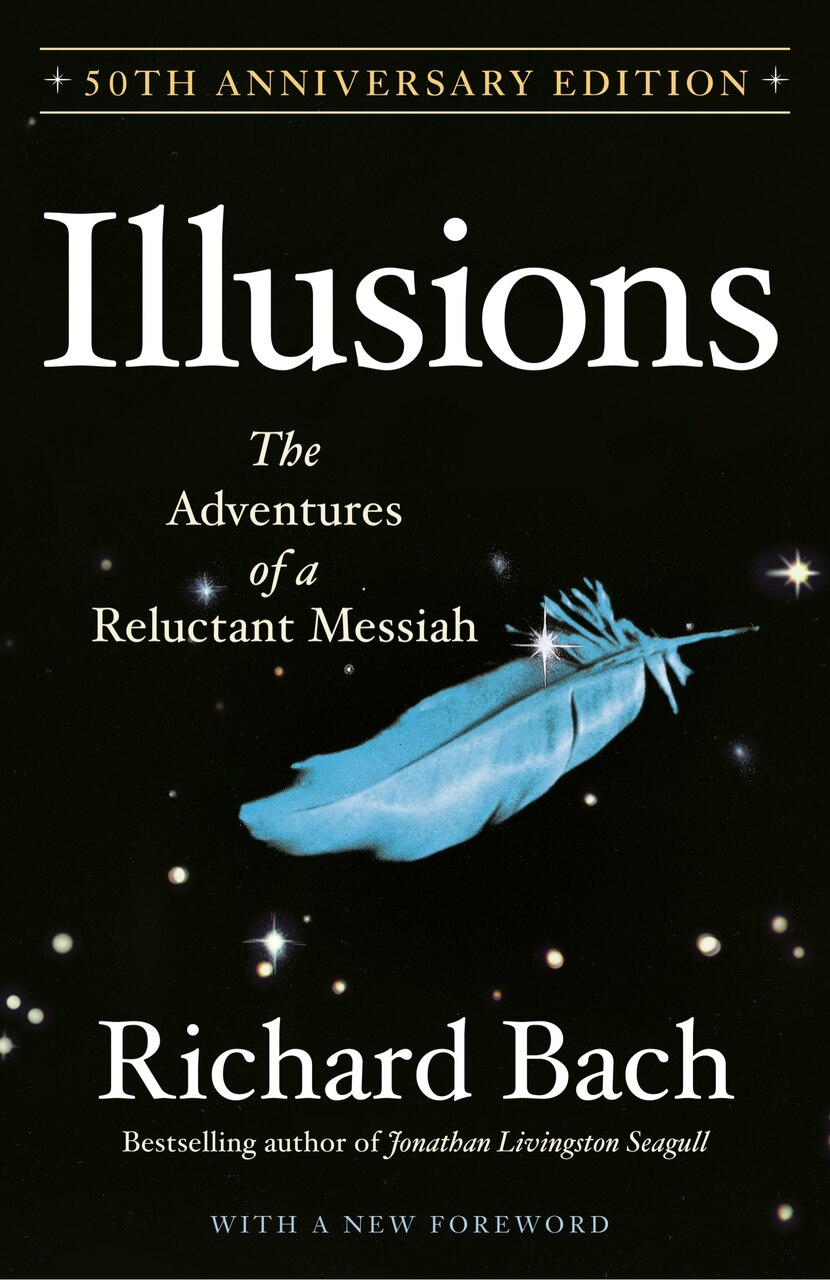 Illusions: The Adventures Of A Reluctant Messiah by RICHARD BACH
