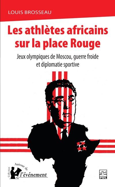 Les athlètes africains sur la place Rouge: Jeux olympiques de Moscou, guerre froide et diplomatie sportive - image 1