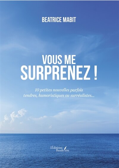 Vous me surprenez !: 10 petites nouvelles parfois tendres, humoristiques ou surréalistes... - image 1