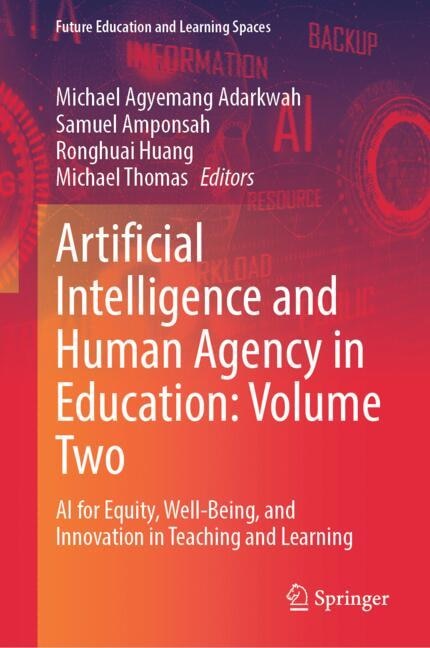 Artificial Intelligence and Human Agency in Education: Volume Two: AI for Equity, Well-Being, and Innovation in Teaching and Learning - image 1