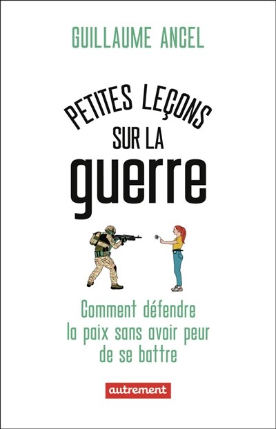 Petites leçons sur la guerre : ou comment défendre la paix sans avoir peur de se battre: ou comment défendre la paix sans avoir peur de se battre - image 1