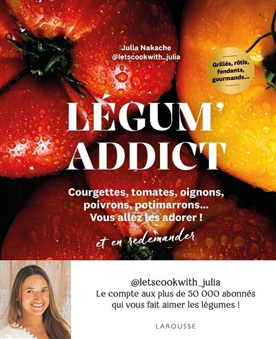 Légum' addict : courgettes, tomates, oignons, poivrons, potimarrons... vous allez les adorer ! et en redemander: courgettes, tomates, oignons, poivrons, potimarrons... vous allez les adorer ! et en redemander - image 1