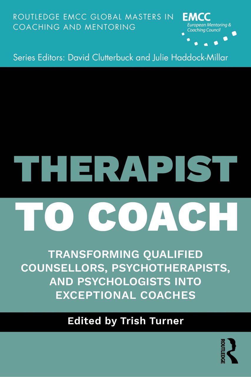 Therapist to Coach: Transforming Qualified Counsellors, Psychotherapists, and Psychologists into Exceptional Coaches - image 1