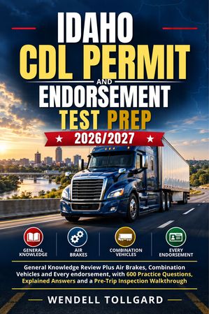 Idaho CDL Permit and Endorsement Test Prep 2026/2027: General Knowledge ...