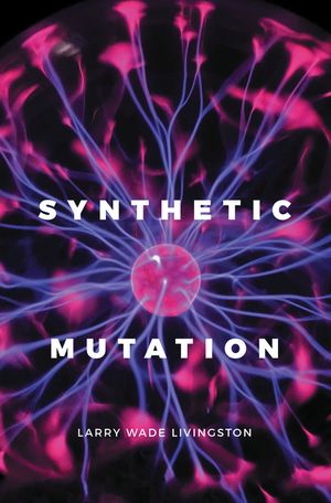 SYNTHETIC MUTATION by Larry Wade Livingston, (Kobo eBook) | Indigo