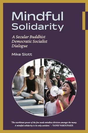 Mindful Solidarity: A Secular Buddhist Democratic Socialist Dialogue by ...