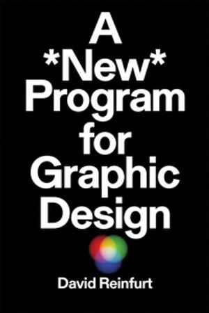 A New Program for Graphic Design by David Reinfurt, (Kobo eBook) | Indigo