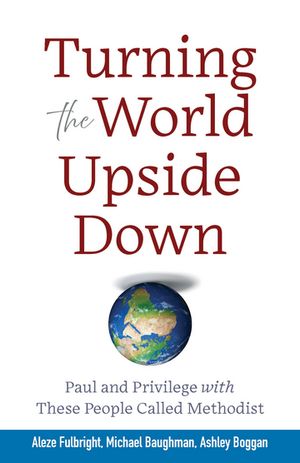 Turning the World Upside Down: Paul and Privilege with These People ...
