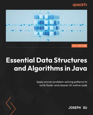 Essential Data Structures and Algorithms in Java: Apply proven problem ...