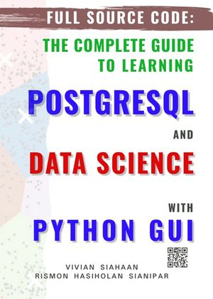 FULL SOURCE CODE: THE COMPLETE GUIDE TO LEARNING POSTGRESQL AND DATA ...