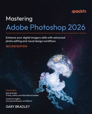 Mastering Adobe Photoshop 2026: Enhance your digital imagery skills ...