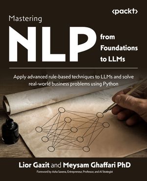 Mastering NLP from Foundations to LLMs: Apply advanced rule-based ...