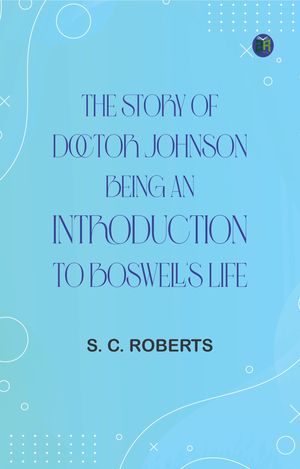 Doctor Introduction The Story of Doctor Johnson; Being an Introduction to Boswell's Life ...