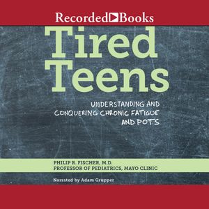 Tired Teens: Understanding and Conquering Chronic Fatigue and POTS ...