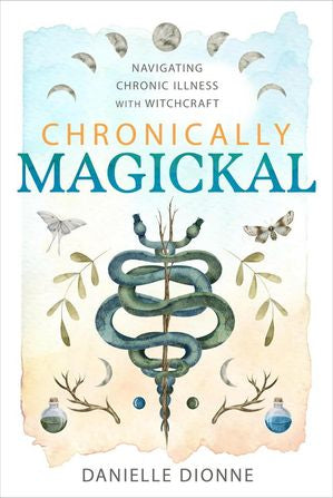 Chronically Magickal: Navigating Chronic Illness with Witchcraft by ...