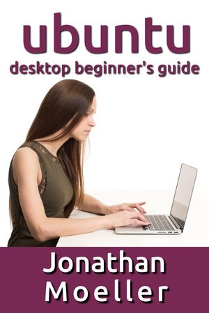 The Ubuntu Desktop Beginner's Guide: GNOME Shell Edition by Jonathan ...