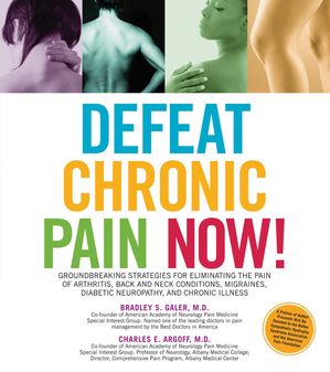 Defeat Chronic Pain Now!: Groundbreaking Strategies for Eliminating the ...
