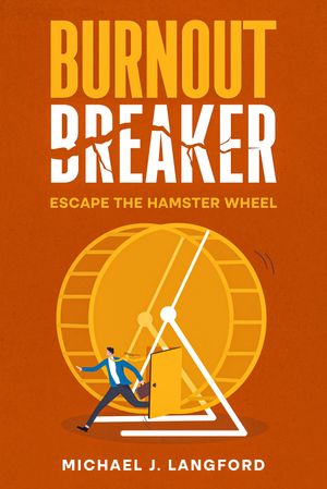 Hamster Book Burnout Breaker: Escape the Hamster Wheel by Michael J. Langford, (Kobo ...