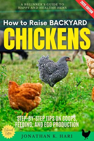 How to Raise Backyard Chickens:: A Beginner's Guide to Happy and ...