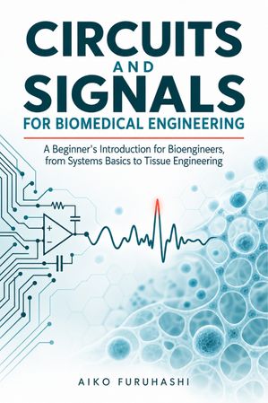 Circuits and Signals for Biomedical Engineering: A Beginner's ...