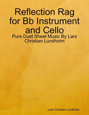 Reflection Rag for Bb Instrument and Cello - Pure Duet Sheet Music By ...