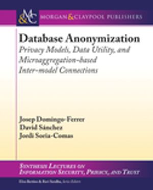 Database Anonymization: Privacy Models, Data Utility, and ...