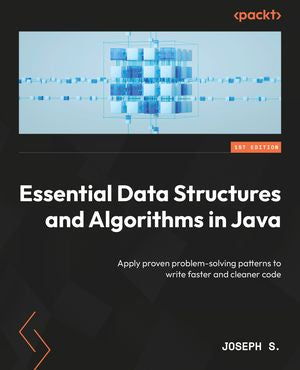 Essential Data Structures and Algorithms in Java: Apply proven problem ...