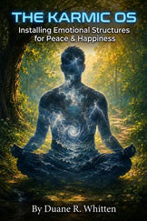 The Karmic OS: Installing Emotional Structures for Peace & Happiness ...