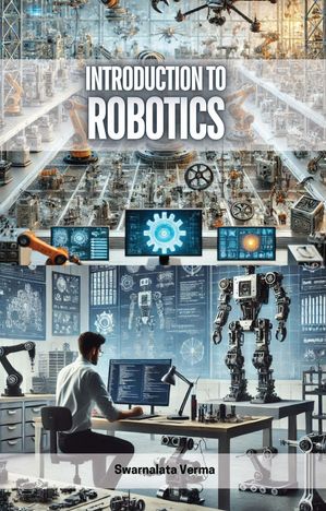 Introduction to Robotics by Swarnalata Verma, (Kobo eBook) | Indigo