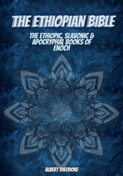 THE ETHIOPIAN BIBLE: The Ethiopic, slavonic & apocryphal books of Enoch ...