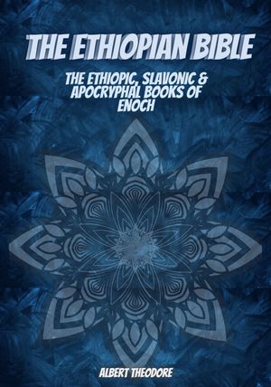 THE ETHIOPIAN BIBLE: The Ethiopic, slavonic & apocryphal books of Enoch ...